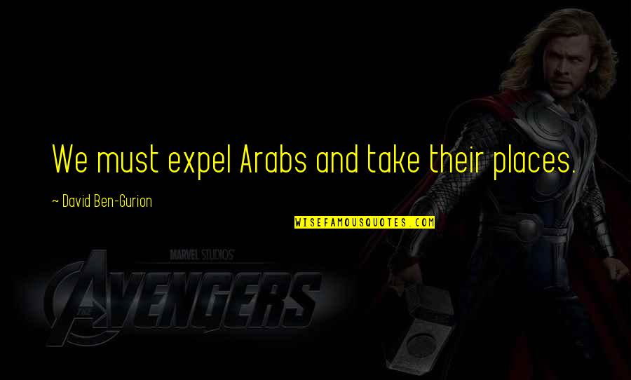 Catchy Pizza Quotes By David Ben-Gurion: We must expel Arabs and take their places. Catchy Pizza Quotes By David Ben-Gurion: We must expel Arabs and take their places.