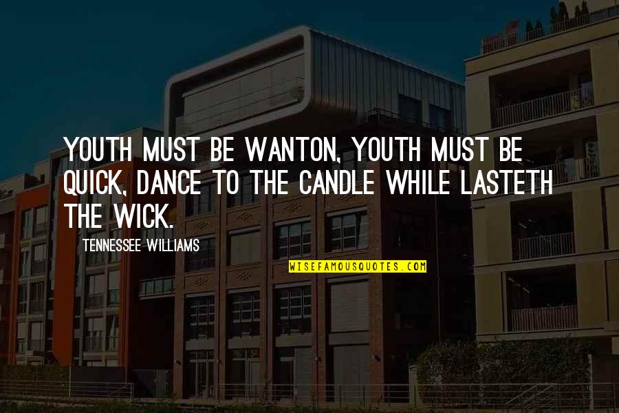 Catchy Prom Quotes By Tennessee Williams: Youth must be wanton, youth must be quick,