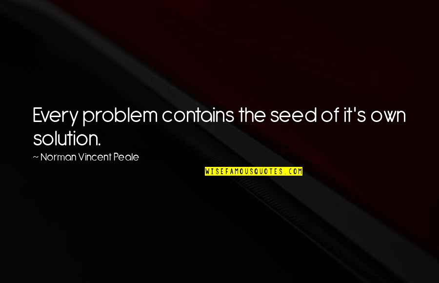 Catchy Quality Quotes By Norman Vincent Peale: Every problem contains the seed of it's own