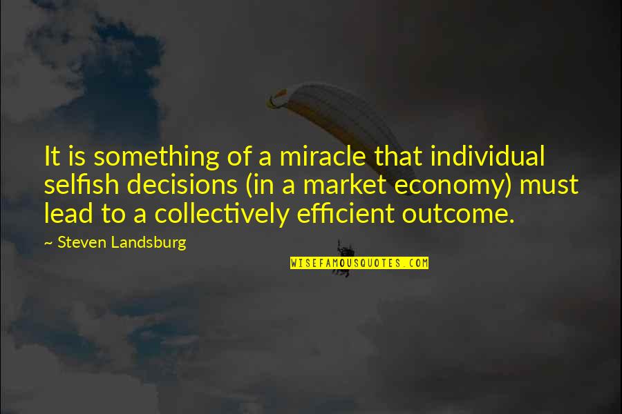 Catchy Quality Quotes By Steven Landsburg: It is something of a miracle that individual