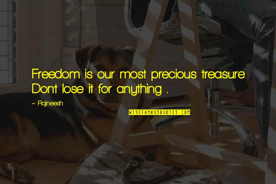 Catchy Sailing Quotes By Rajneesh: Freedom is our most precious treasure. Don't lose