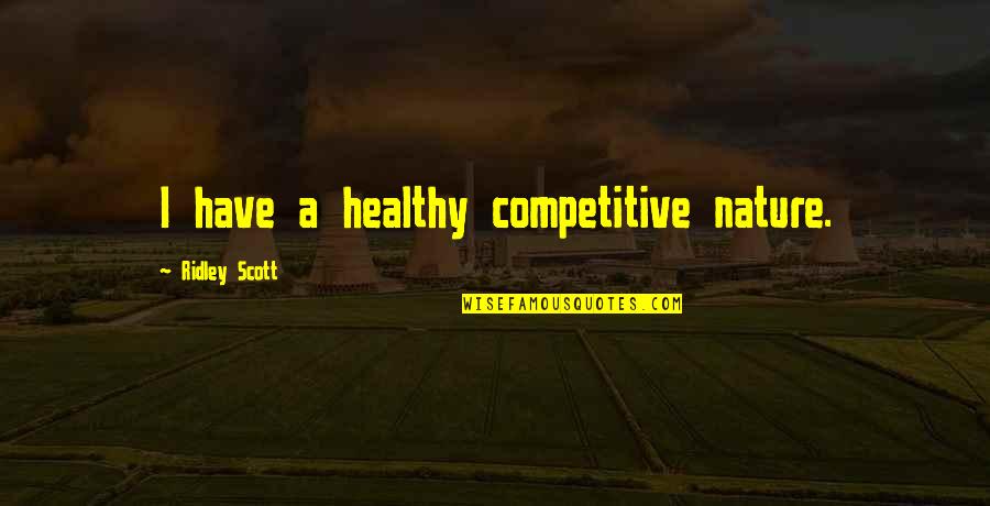 Catchy Smoking Quotes By Ridley Scott: I have a healthy competitive nature. Catchy Smoking Quotes By Ridley Scott: I have a healthy competitive nature.