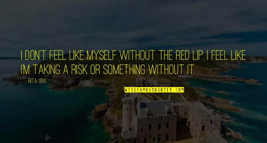 Catchy Stem Quotes By Rita Ora: I don't feel like myself without the red