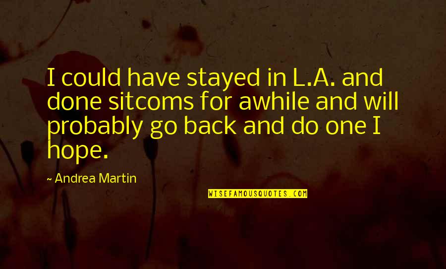 Catchy Straw Quotes By Andrea Martin: I could have stayed in L.A. and done