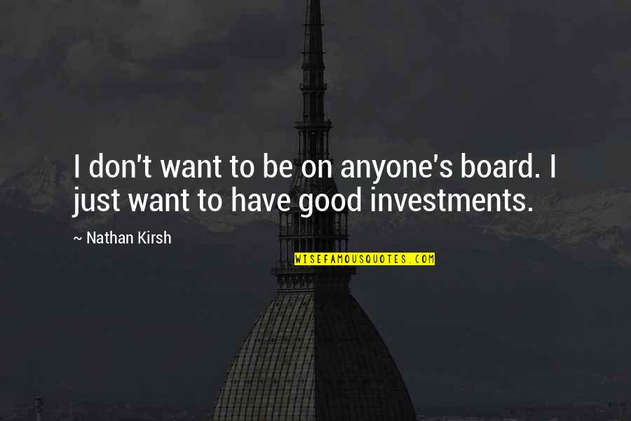 Catchy Travel Agent Quotes By Nathan Kirsh: I don't want to be on anyone's board.