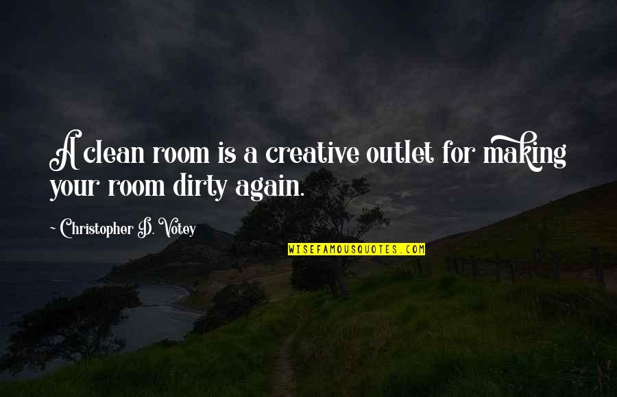 Catchy Treasurer Quotes By Christopher D. Votey: A clean room is a creative outlet for