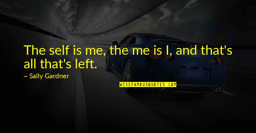 Catchy Treasurer Quotes By Sally Gardner: The self is me, the me is I, Catchy Treasurer Quotes By Sally Gardner: The self is me, the me is I,