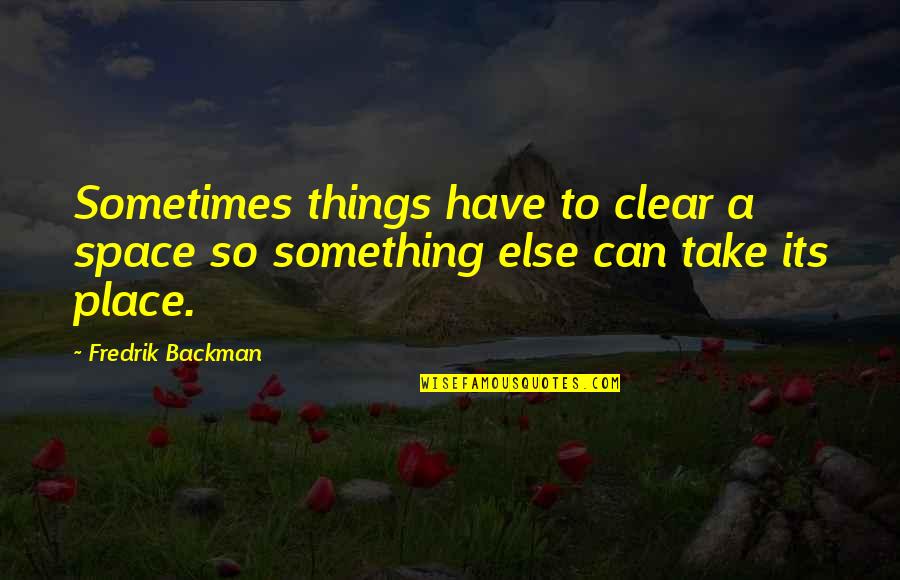 Catchy Voting Quotes By Fredrik Backman: Sometimes things have to clear a space so