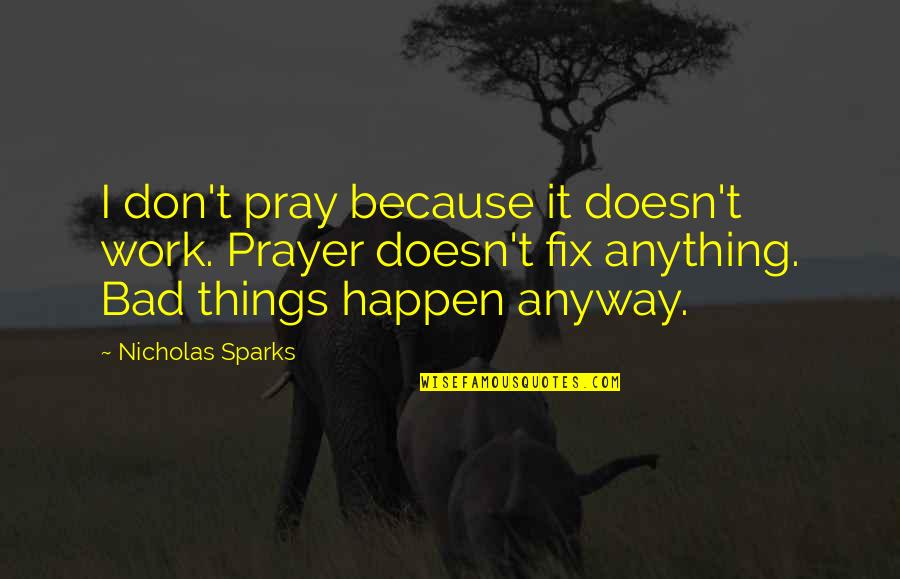 Catchy Voting Quotes By Nicholas Sparks: I don't pray because it doesn't work. Prayer