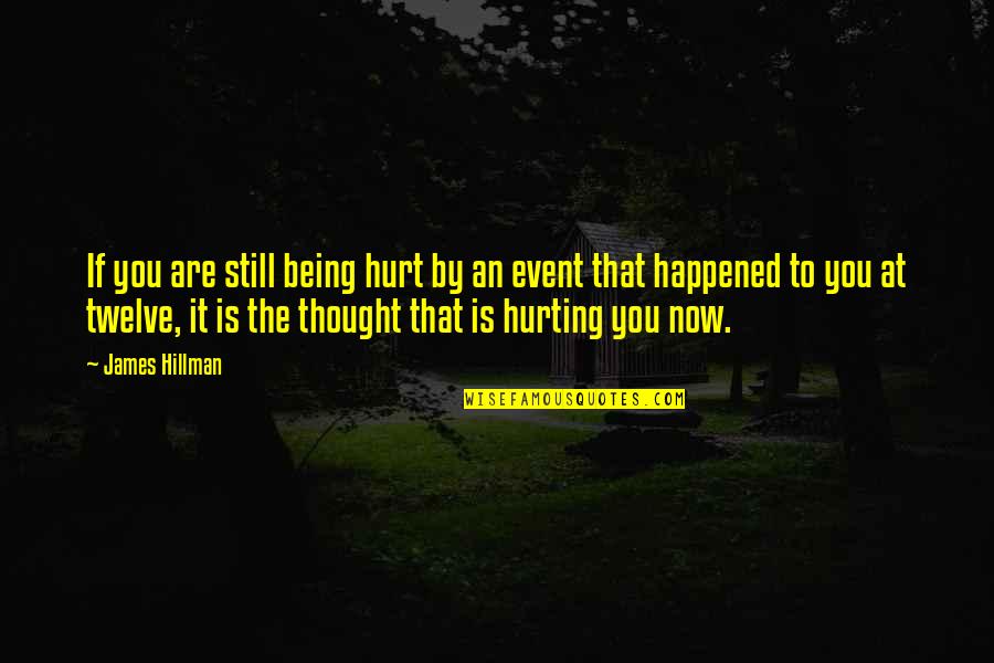 Catchy Wine Quotes By James Hillman: If you are still being hurt by an Catchy Wine Quotes By James Hillman: If you are still being hurt by an