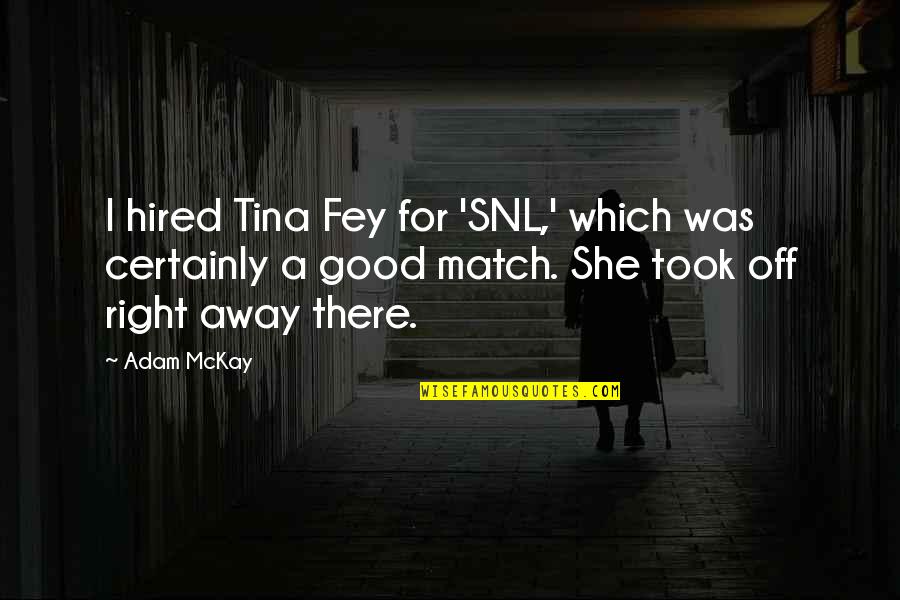 Catclaw Hpv Quotes By Adam McKay: I hired Tina Fey for 'SNL,' which was Catclaw Hpv Quotes By Adam McKay: I hired Tina Fey for 'SNL,' which was