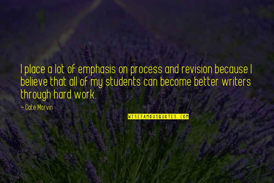 Cate Marvin Quotes By Cate Marvin: I place a lot of emphasis on process