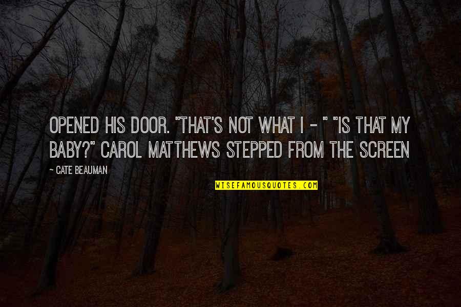 Cate Quotes By Cate Beauman: Opened his door. "That's not what I - Cate Quotes By Cate Beauman: Opened his door. "That's not what I -