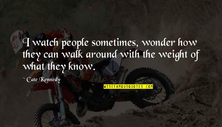 Cate Quotes By Cate Kennedy: I watch people sometimes, wonder how they can Cate Quotes By Cate Kennedy: I watch people sometimes, wonder how they can