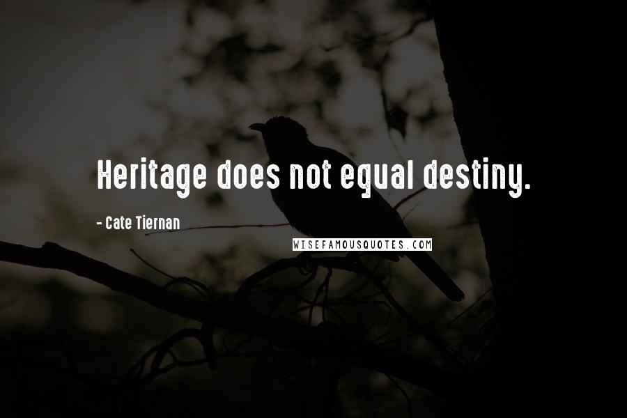 Cate Tiernan quotes: Heritage does not equal destiny.