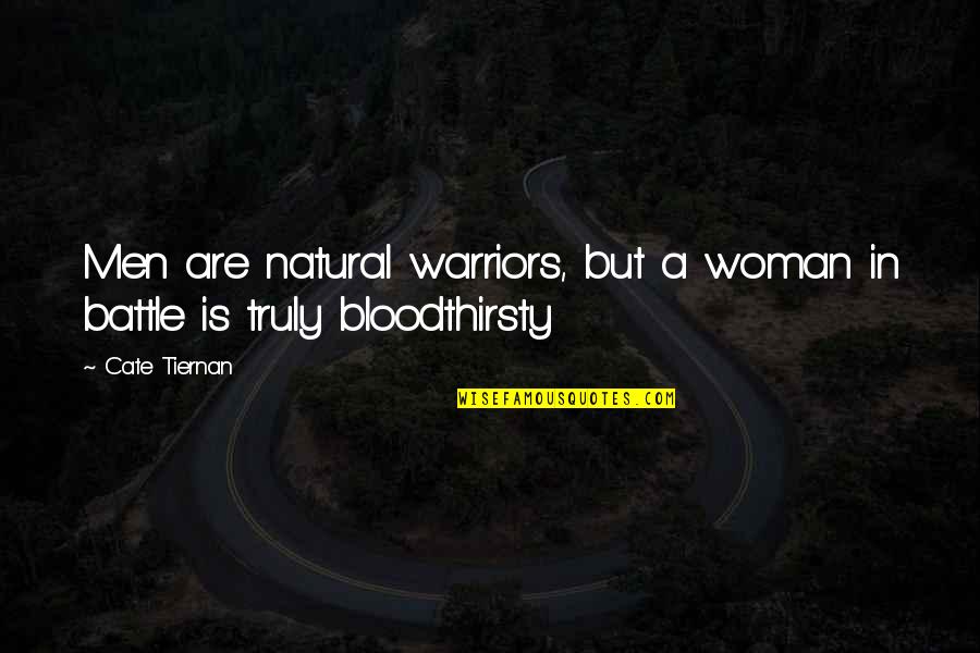 Cate Tiernan Quotes By Cate Tiernan: Men are natural warriors, but a woman in