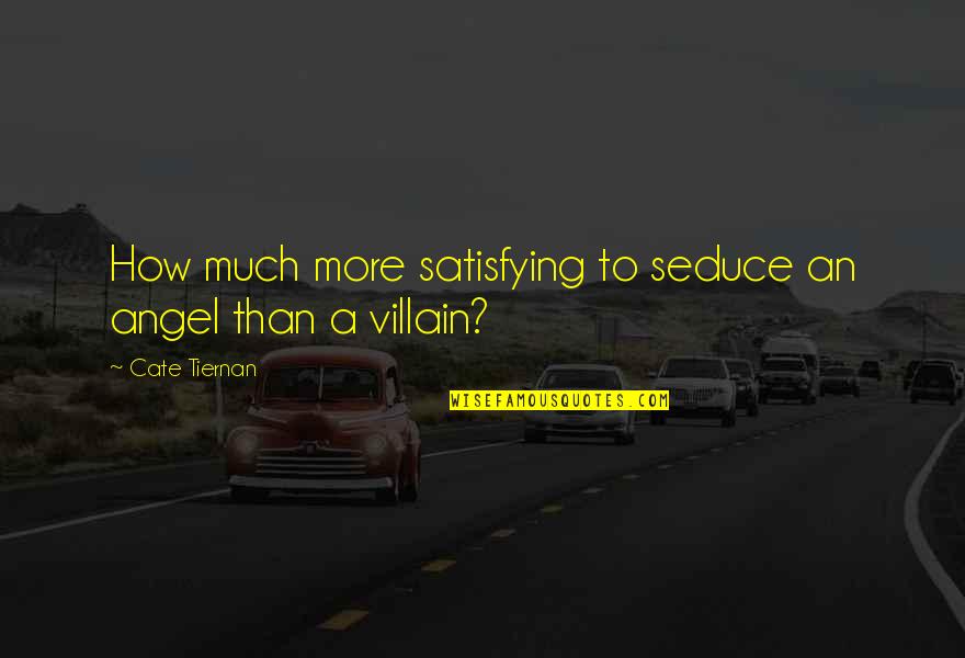 Cate Tiernan Quotes By Cate Tiernan: How much more satisfying to seduce an angel Cate Tiernan Quotes By Cate Tiernan: How much more satisfying to seduce an angel