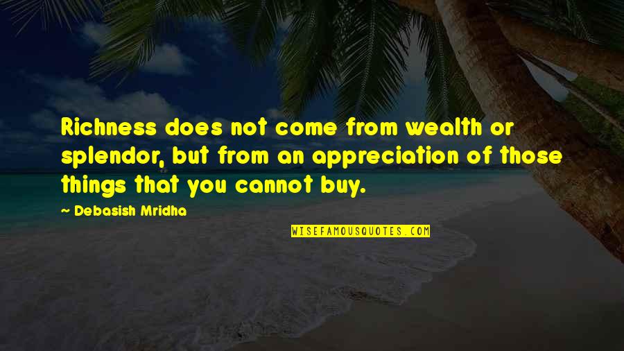 Catechesis Tradendae Quotes By Debasish Mridha: Richness does not come from wealth or splendor, Catechesis Tradendae Quotes By Debasish Mridha: Richness does not come from wealth or splendor,