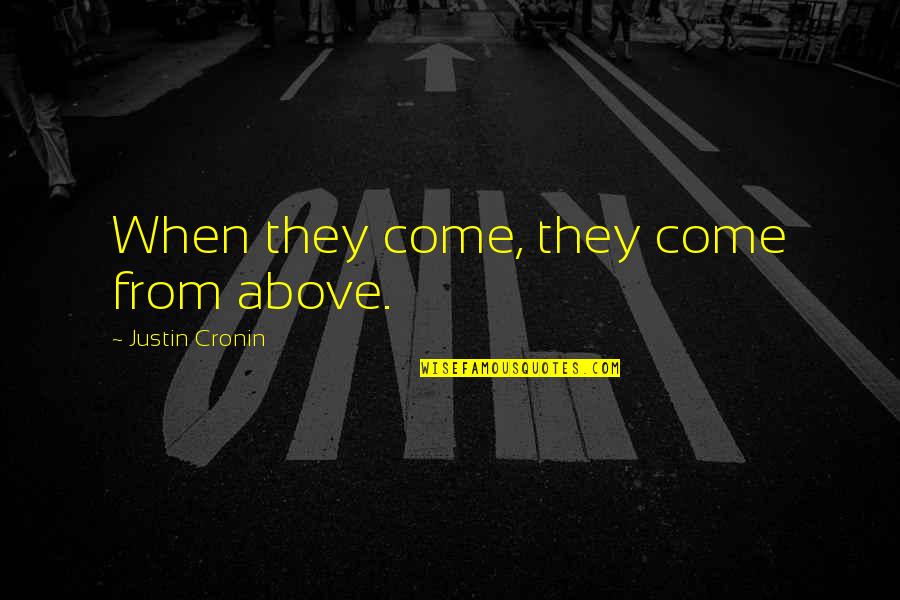 Catechesis Tradendae Quotes By Justin Cronin: When they come, they come from above. Catechesis Tradendae Quotes By Justin Cronin: When they come, they come from above.