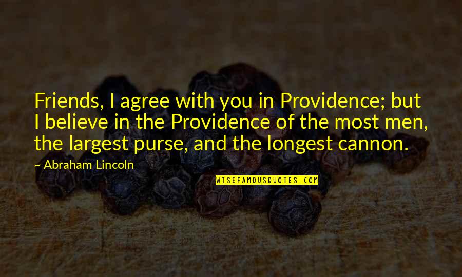Catechising Quotes By Abraham Lincoln: Friends, I agree with you in Providence; but