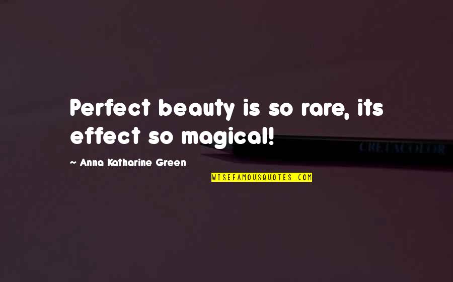 Catechising Quotes By Anna Katharine Green: Perfect beauty is so rare, its effect so