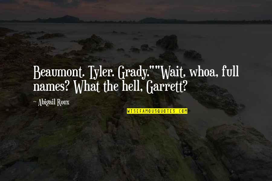 Catechumens Oil Quotes By Abigail Roux: Beaumont. Tyler. Grady.""Wait, whoa, full names? What the