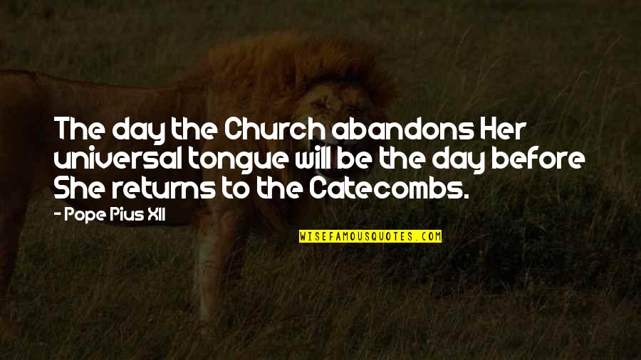 Catecombs Quotes By Pope Pius XII: The day the Church abandons Her universal tongue