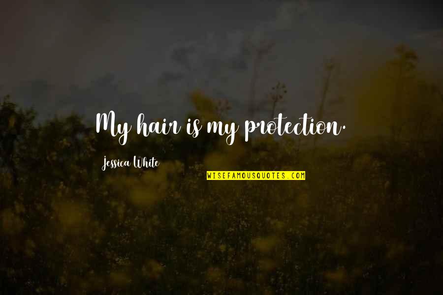 Catedrala Din Quotes By Jessica White: My hair is my protection.