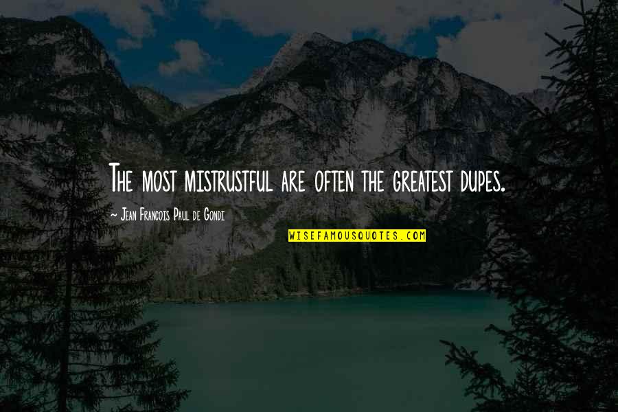 Categorical Grant Quotes By Jean Francois Paul De Gondi: The most mistrustful are often the greatest dupes. Categorical Grant Quotes By Jean Francois Paul De Gondi: The most mistrustful are often the greatest dupes.