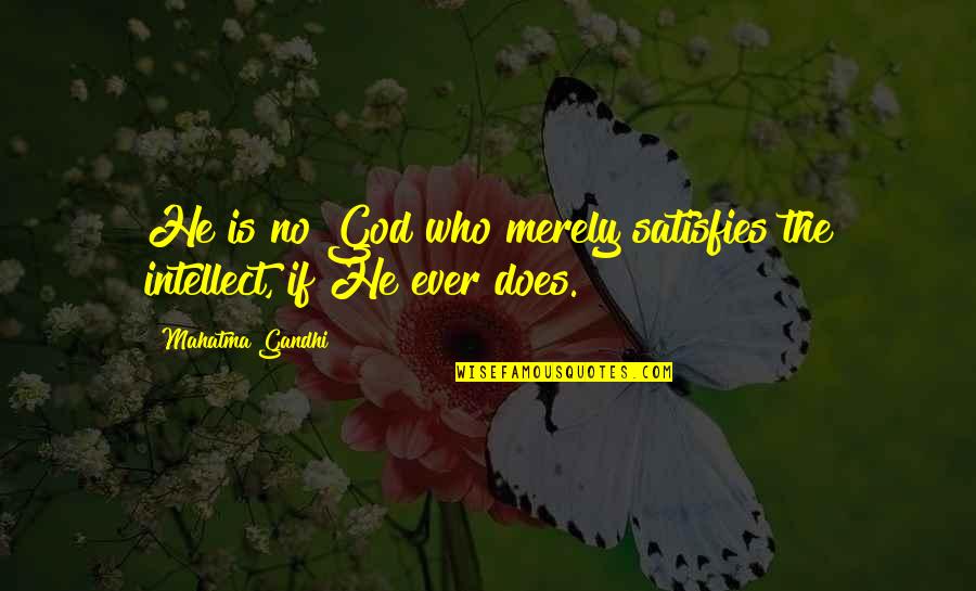 Categorical Quotes By Mahatma Gandhi: He is no God who merely satisfies the