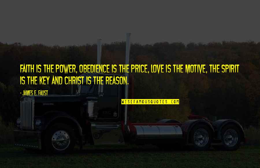 Categorical Syllogism Quotes By James E. Faust: Faith is the power, obedience is the price, Categorical Syllogism Quotes By James E. Faust: Faith is the power, obedience is the price,