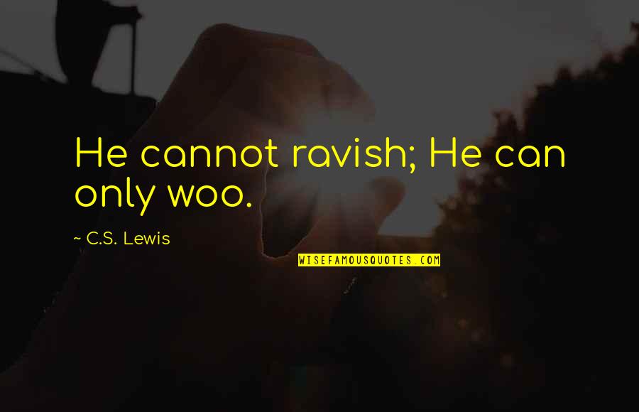 Categorically Needy Quotes By C.S. Lewis: He cannot ravish; He can only woo. Categorically Needy Quotes By C.S. Lewis: He cannot ravish; He can only woo.