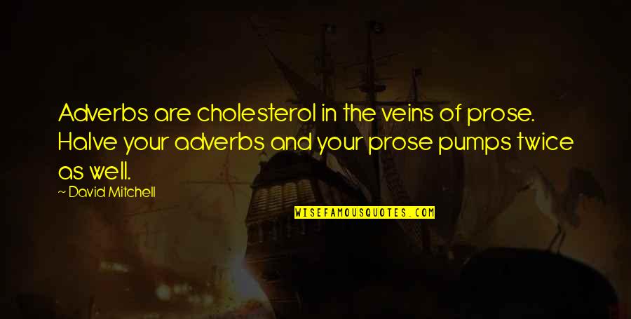 Categorically Needy Quotes By David Mitchell: Adverbs are cholesterol in the veins of prose. Categorically Needy Quotes By David Mitchell: Adverbs are cholesterol in the veins of prose.