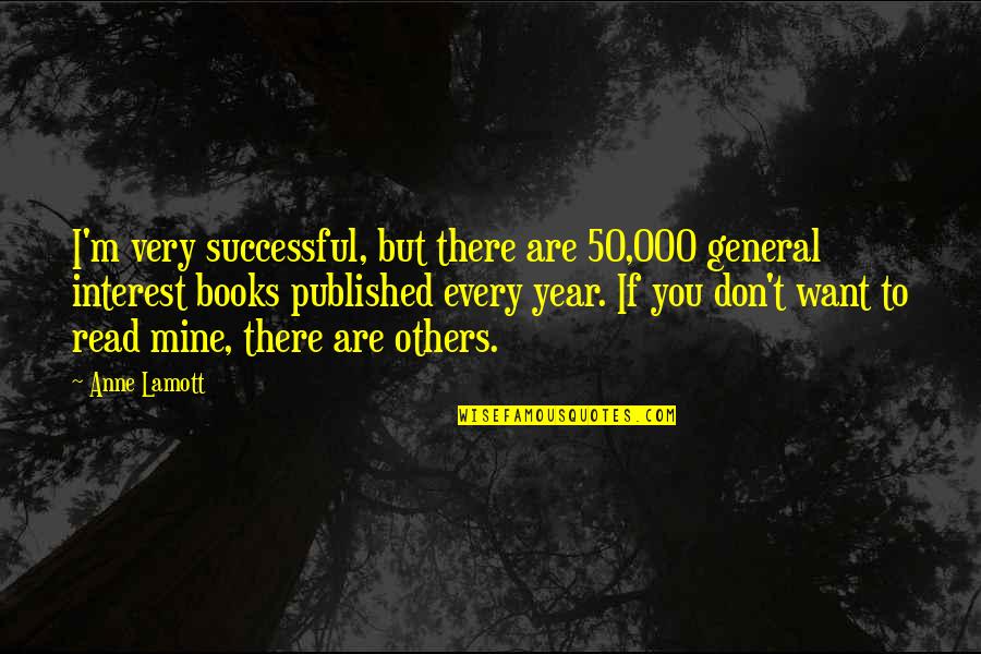 Categoricamente Definicion Quotes By Anne Lamott: I'm very successful, but there are 50,000 general