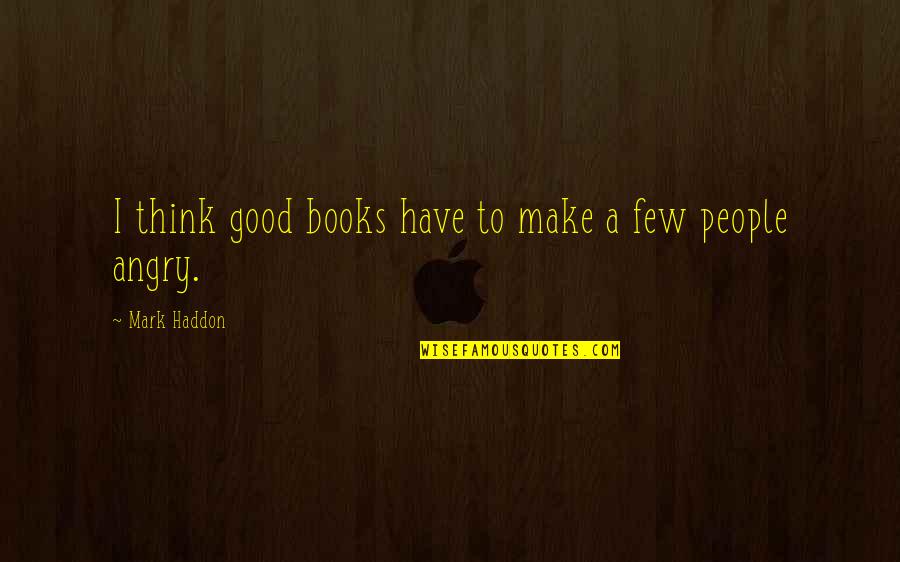 Categories In Excel Quotes By Mark Haddon: I think good books have to make a Categories In Excel Quotes By Mark Haddon: I think good books have to make a