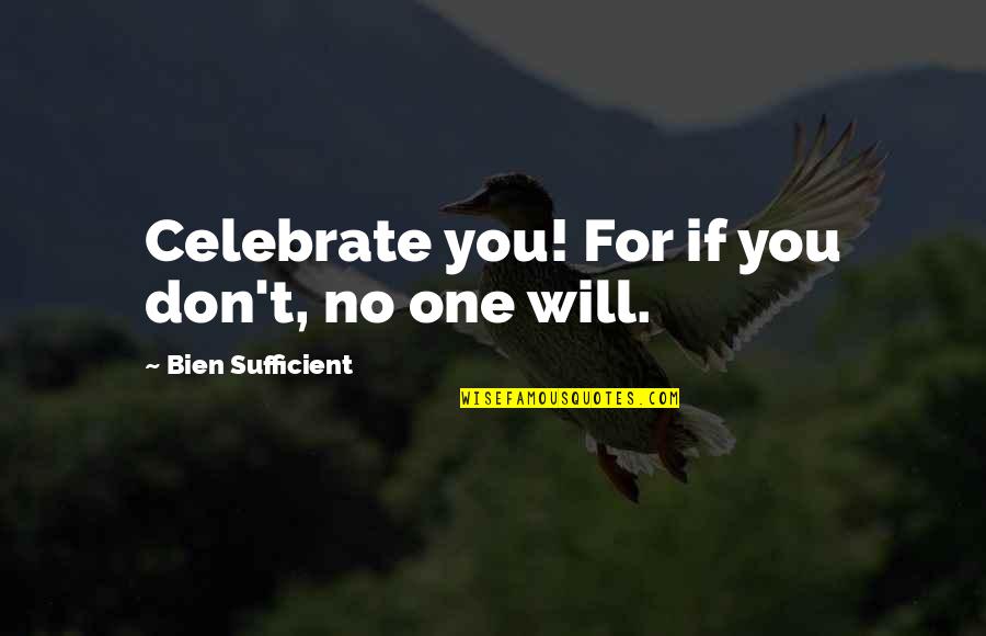 Categories In Spanish Quotes By Bien Sufficient: Celebrate you! For if you don't, no one
