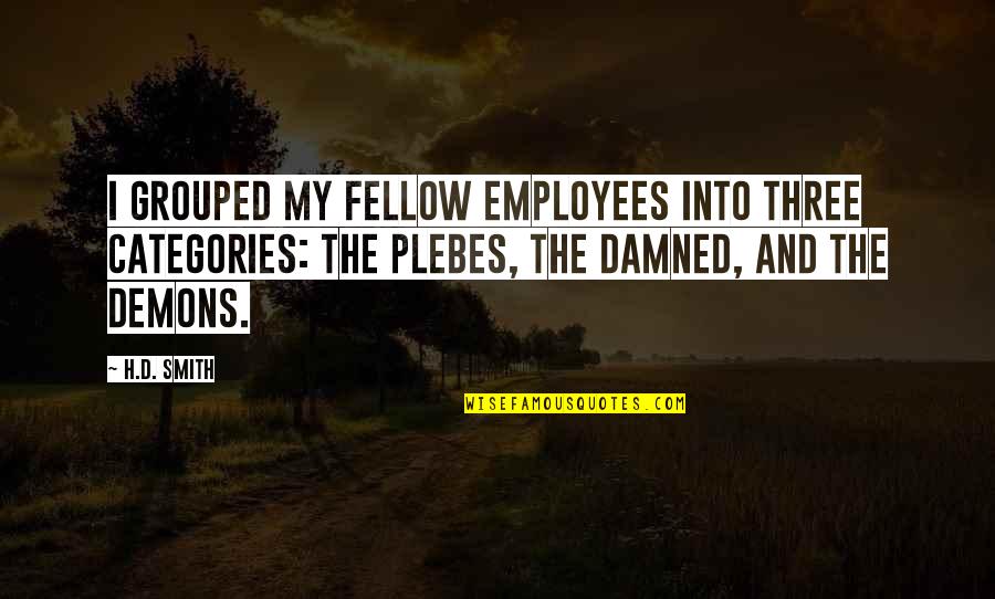 Categories Quotes By H.D. Smith: I grouped my fellow employees into three categories:
