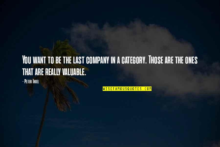 Categories Quotes By Peter Thiel: You want to be the last company in