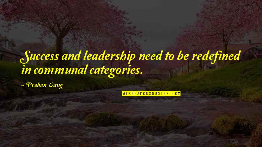 Categories Quotes By Preben Vang: Success and leadership need to be redefined in