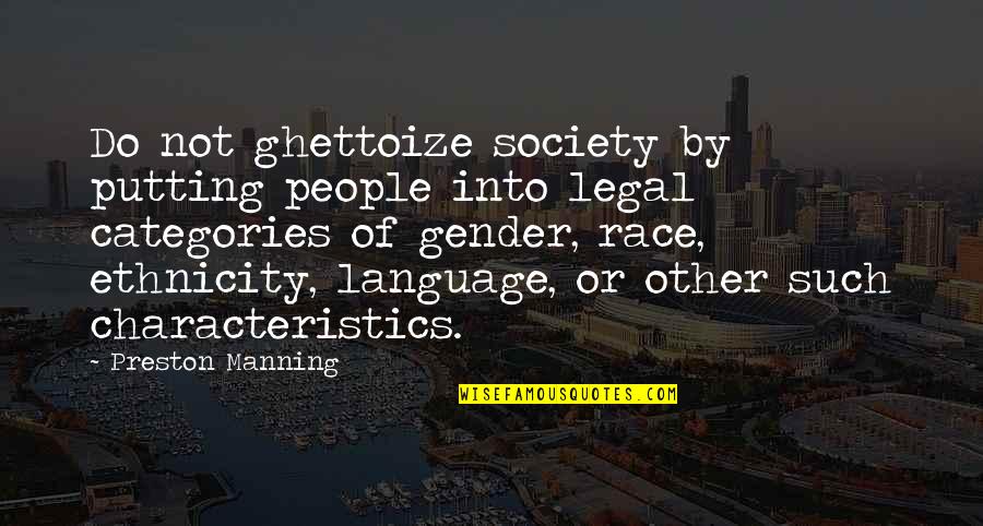 Categories Quotes By Preston Manning: Do not ghettoize society by putting people into