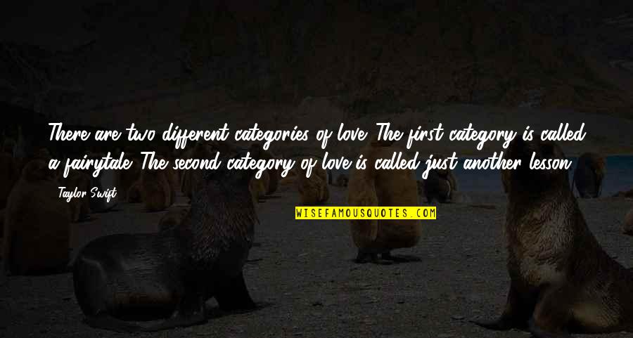 Categories Quotes By Taylor Swift: There are two different categories of love. The