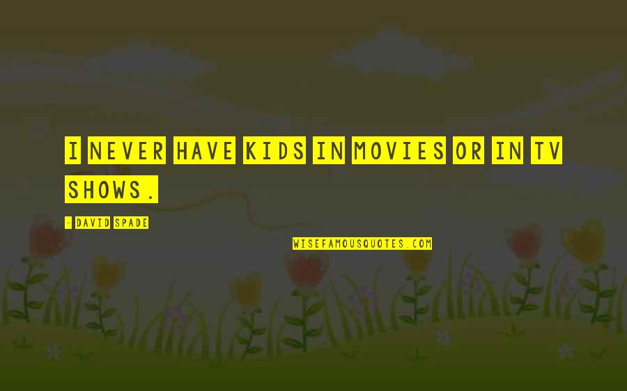 Categorise Synonym Quotes By David Spade: I never have kids in movies or in