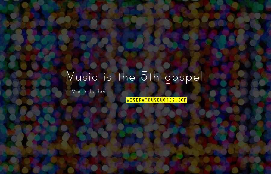 Categorising Activities Quotes By Martin Luther: Music is the 5th gospel.