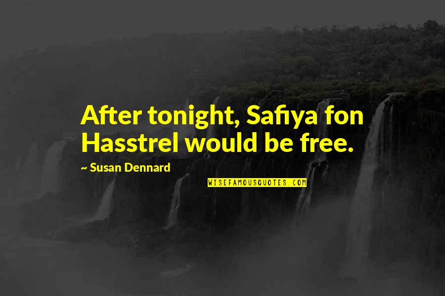 Categorising Activities Quotes By Susan Dennard: After tonight, Safiya fon Hasstrel would be free.