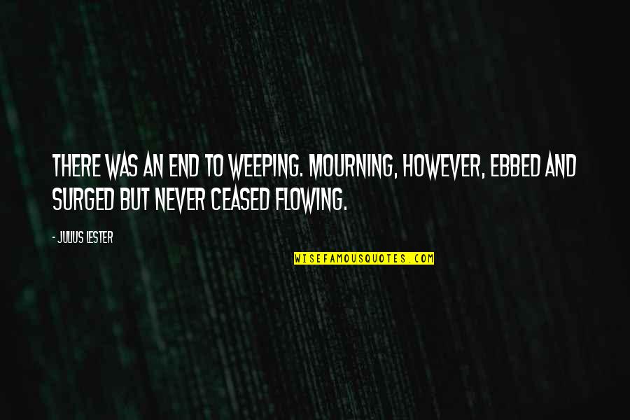 Categorising Quotes By Julius Lester: There was an end to weeping. Mourning, however,