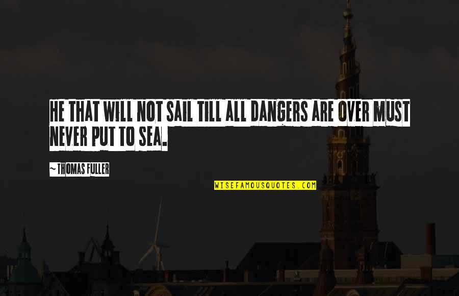 Categorising Quotes By Thomas Fuller: He that will not sail till all dangers