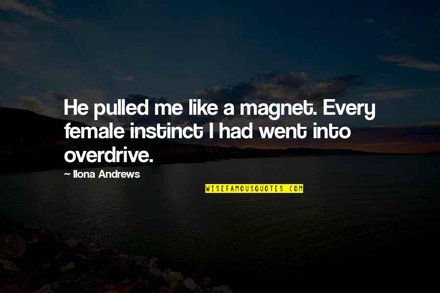 Categorizations Of Art Quotes By Ilona Andrews: He pulled me like a magnet. Every female
