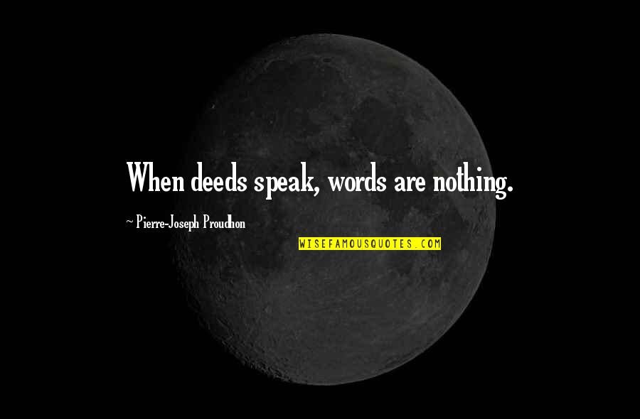 Categorizations Of Art Quotes By Pierre-Joseph Proudhon: When deeds speak, words are nothing.