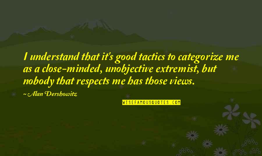 Categorize Quotes By Alan Dershowitz: I understand that it's good tactics to categorize
