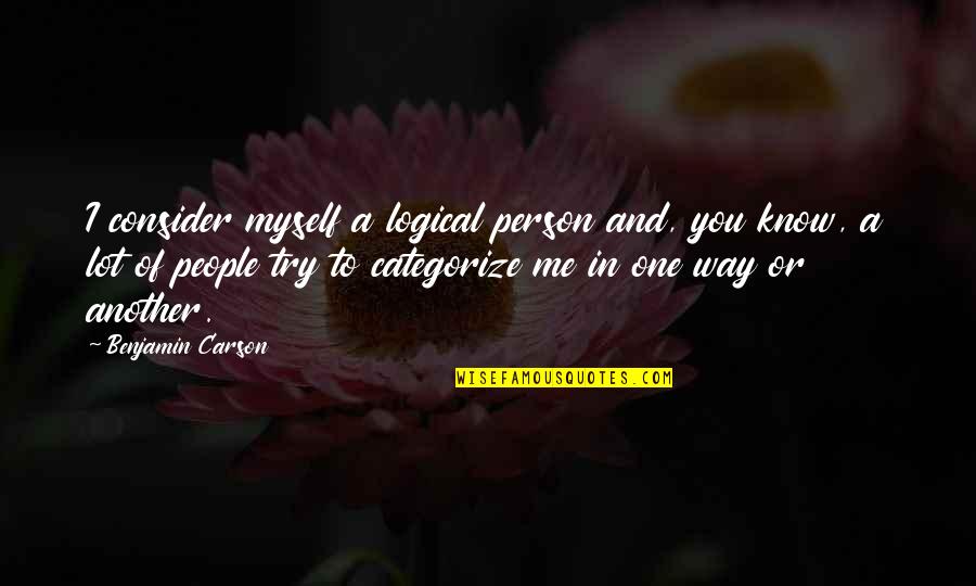 Categorize Quotes By Benjamin Carson: I consider myself a logical person and, you